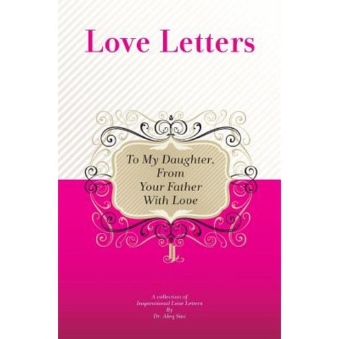 To My Daughter from Your Father with Love: A Collection of Inspirational Love Letters Paperback, Createspace Independent Publishing Platform