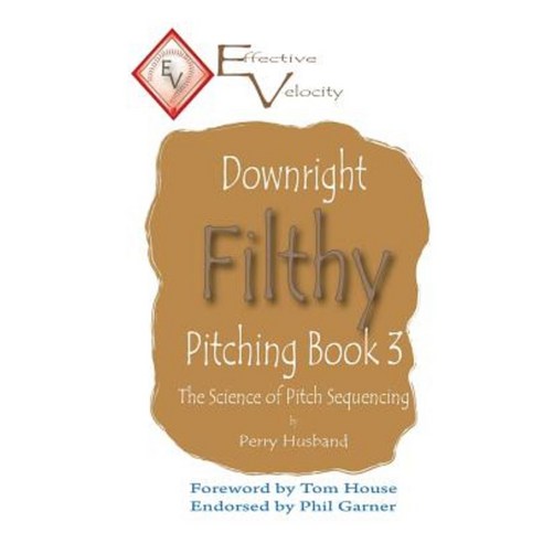 Downright Filthy Pitching Book 3: The Science of Pitch Sequencing Paperback, Createspace Independent Publishing Platform
