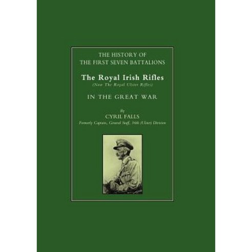 History of the First Seven Battalions: The Royal Irish Rifles (Now the Royal Ulster Rifles) in the Great War Paperback, Naval & Military Press
