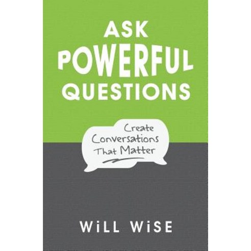 Ask Powerful Questions: Create Conversations That Matter Paperback, Createspace Independent Publishing Platform
