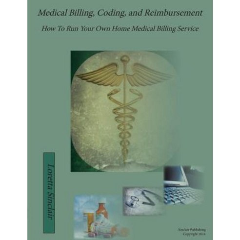 Medical Billing Coding and Reimbursement: How to Run Your Own Home Medical Billing Service Paperback, Loretta Sinclair