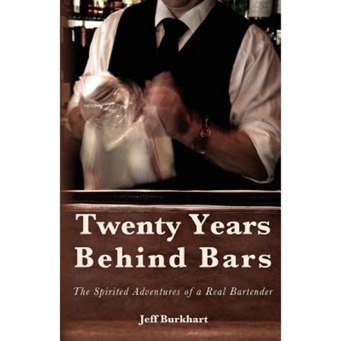 Twenty Years Behind Bars: The Spirited Adventures of a Real Bartender Paperback, Createspace Independent Publishing Platform