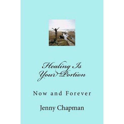 Healing Is Your Portion Paperback, Createspace Independent Publishing Platform