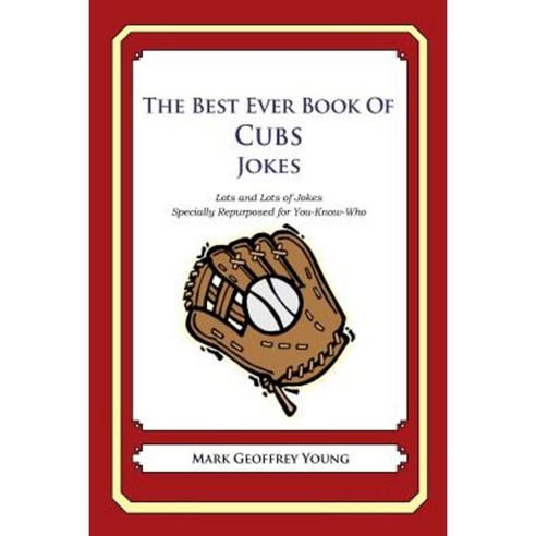 The Best Ever Book of Cubs Jokes: Lots and Lots of Jokes Specially Repurposed for You-Know-Who Paperback, Createspace Independent Publishing Platform