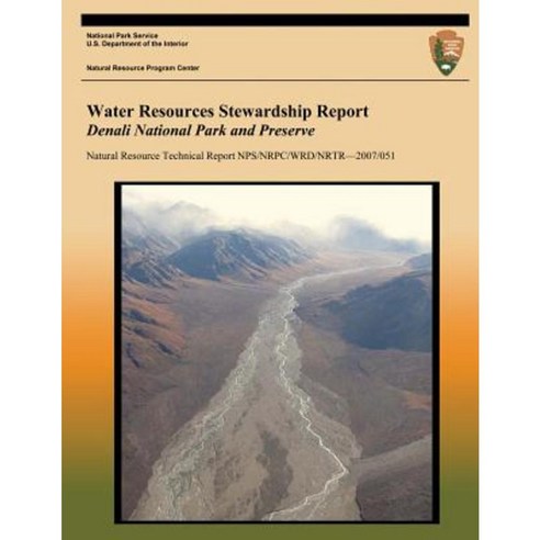 Water Resources Stewardship Report Denali National Park and Preserve Paperback, Createspace Independent Publishing Platform