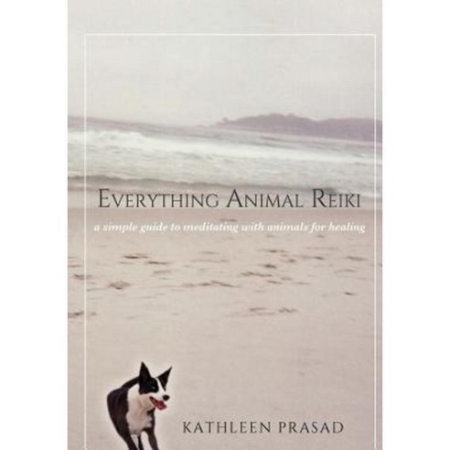 Everything Animal Reiki: A Simple Guide to Meditating with Animals for Healing Paperback, Createspace Independent Publishing Platform