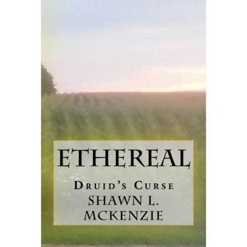 Ethereal: Druid''s Curse Paperback, Createspace Independent Publishing Platform