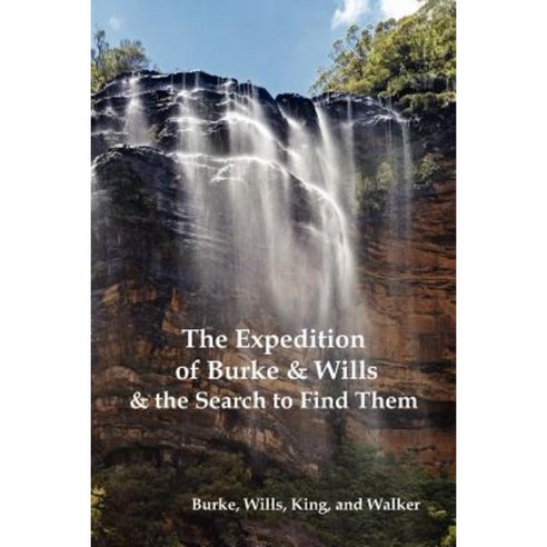 The Expedition of Burke and Wills & the Search to Find Them (by Burke Wills King & Walker) Paperback, Oxford City Press