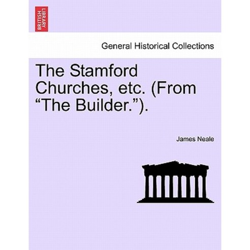 The Stamford Churches Etc. (from "The Builder."). Paperback, British Library, Historical Print Editions
