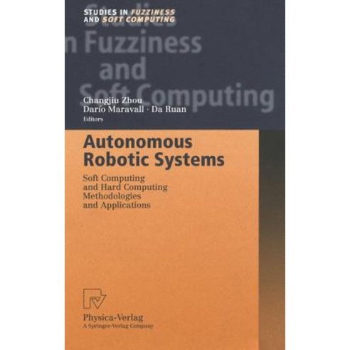 Autonomous Robotic Systems: Soft Computing and Hard Computing Methodologies and Applications Hardcover, Physica-Verlag