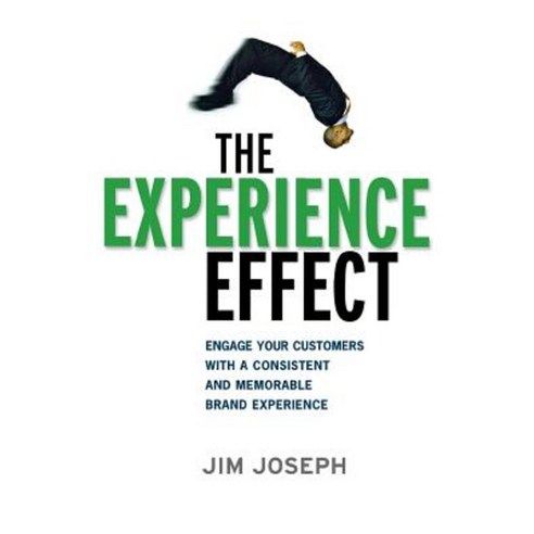 The Experience Effect: Engage Your Customers with a Consistent and Memorable Brand Experience Paperback, Amacom
