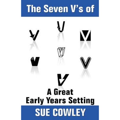 The Seven V''s of a Great Early Years Setting Paperback, Createspace Independent Publishing Platform