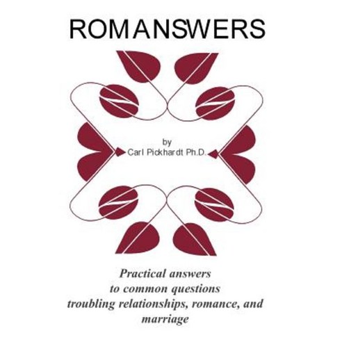 Romanswers: Practical Answers to Common Questions Troubling Relationships Romance and Marriage Paperback, Xlibris Corporation