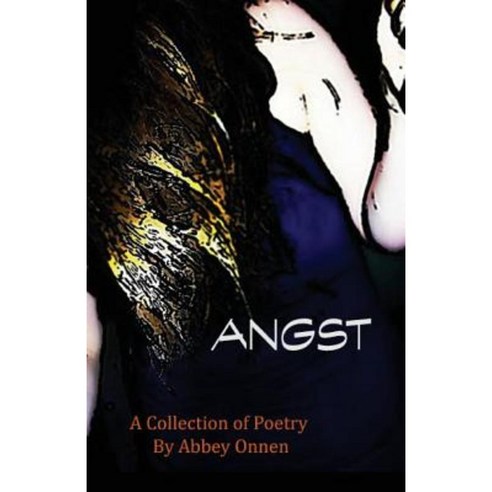 Angst: A Collection of Poetry Paperback, Createspace Independent Publishing Platform