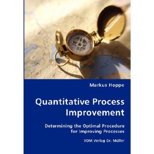 Quantitative Process Improvement- Determining the Optimal Procedure for Improving Processes Paperback, VDM Verlag Dr. Mueller E.K.