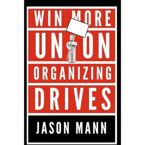 Win More Union Organizing Drives Paperback, Createspace Independent Publishing Platform