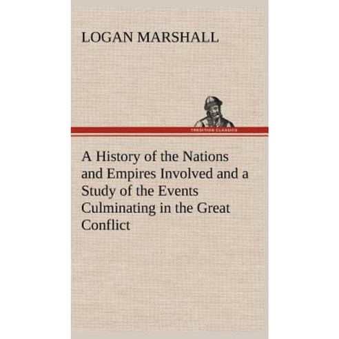 A History of the Nations and Empires Involved and a Study of the Events Culminating in the Great Conflict Hardcover, Tredition Classics