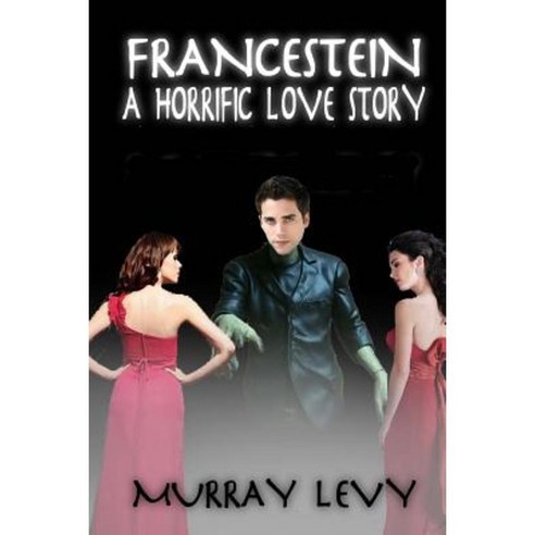 Francestein: A Horrific Love Story Paperback, Createspace Independent Publishing Platform
