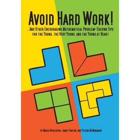 Avoid Hard Work!: ...and Other Encouraging Problem-Solving Tips for the Young the Very Young and the Young at Heart Paperback, Natural Math