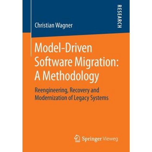 Model-Driven Software Migration: A Methodology: Reengineering Recovery and Modernization of Legacy Systems Paperback, Springer Vieweg
