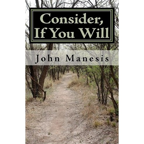 Consider If You Will: Poems by John Manesis Paperback, Createspace Independent Publishing Platform