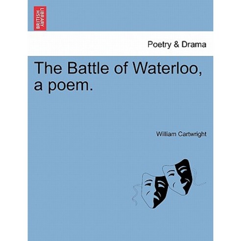 The Battle of Waterloo a Poem. Paperback, British Library, Historical Print Editions