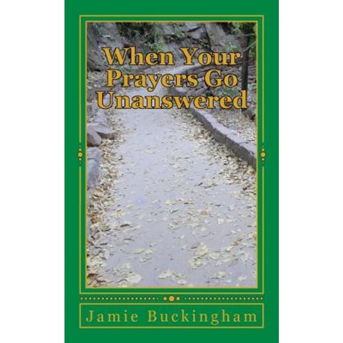 When Your Prayers Go Unanswered Paperback, Createspace Independent Publishing Platform