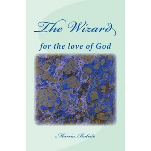 The Wizard: For the Love of God Paperback, Createspace Independent Publishing Platform