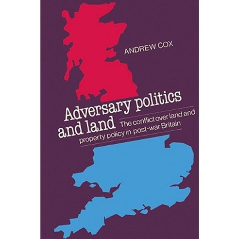 Adversary Politics and Land:The Conflict Over Land and Property Policy in Post-War Britain, Cambridge University Press