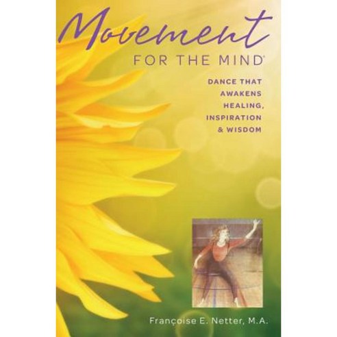 Movement for the Mind: Dance That Awakens Healing Inspiration and Wisdom Paperback, Createspace Independent Publishing Platform