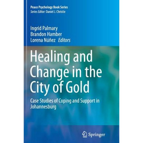 Healing and Change in the City of Gold: Case Studies of Coping and Support in Johannesburg Paperback, Springer