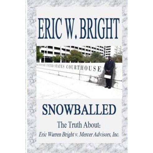 Snowballed: The Truth about Eric Warren Bright V. Mercer Advisors Inc. Paperback, Createspace Independent Publishing Platform