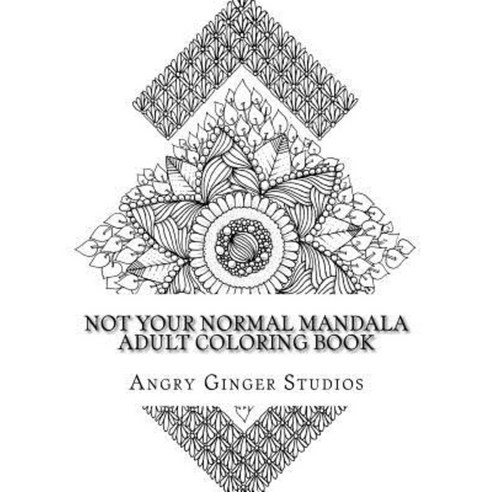 Not Your Normal Mandala Adult Coloring Book Paperback, Createspace Independent Publishing Platform
