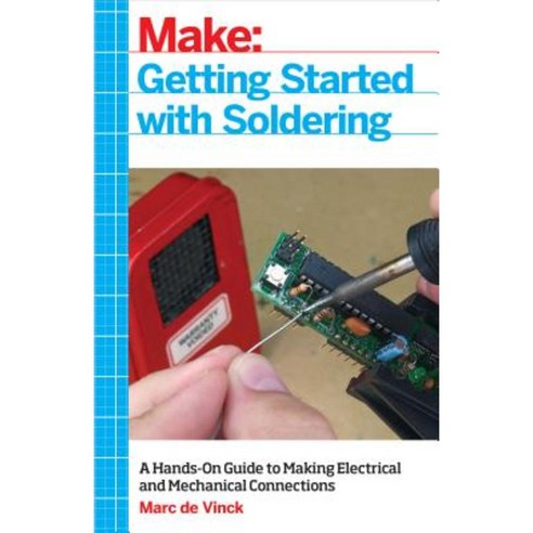 Getting Started with Soldering: A Hands-On Guide to Making Electrical and Mechanical Connections Paperback, Maker Media Inc.