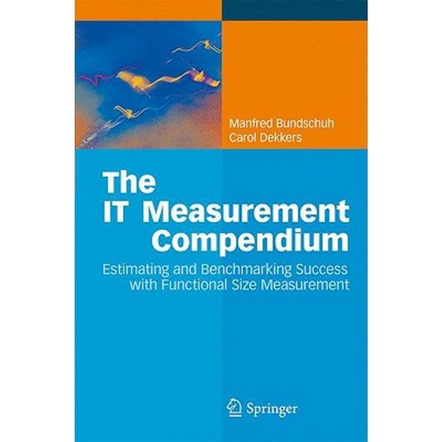 The It Measurement Compendium: Estimating and Benchmarking Success with Functional Size Measurement Hardcover, Springer