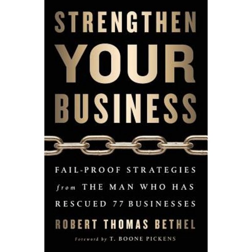 Strengthen Your Business: Fail-Proof Strategies from the Man Who Has Rescued 77 Businesses Paperback, Lioncrest Publishing