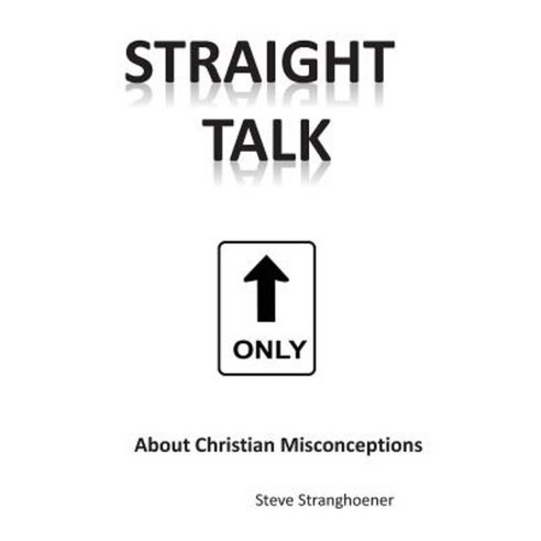 Straight Talk about Christian Misconceptions Paperback, Createspace Independent Publishing Platform