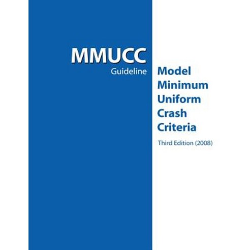 Mmucc Guideline: Model Minimum Uniform Crash Criteria Paperback, Createspace Independent Publishing Platform