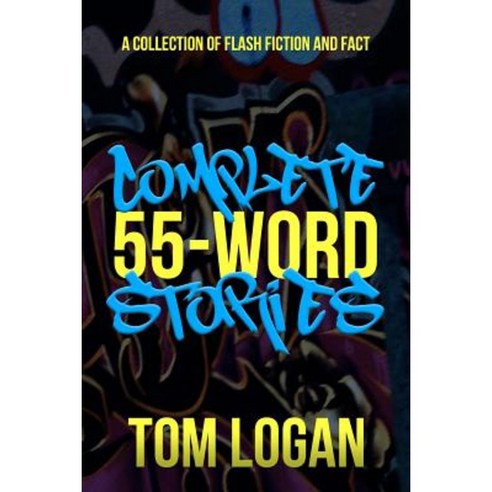 Complete 55-Word Stories: A Collection of Flash Fiction and Fact Paperback, Createspace Independent Publishing Platform