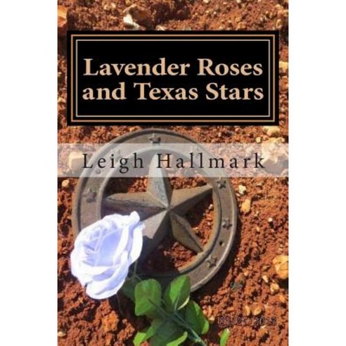 Lavender Roses and Texas Stars Paperback, Createspace Independent Publishing Platform
