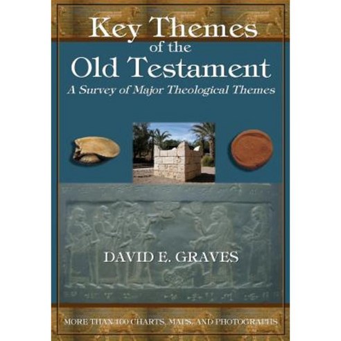 Key Themes of the Old Testament: A Survey of Major Theological Themes Paperback, Createspace Independent Publishing Platform