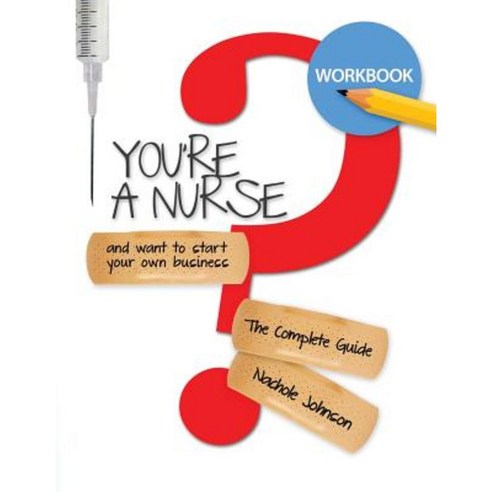 So You''re a Nurse and Want to Start Your Own Business?: Workbook Paperback, Createspace Independent Publishing Platform