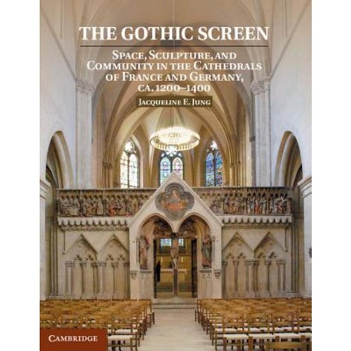 The Gothic Screen: Space Sculpture and Community in the Cathedrals of France and Germany CA.1200-1400 Hardcover, Cambridge University Press