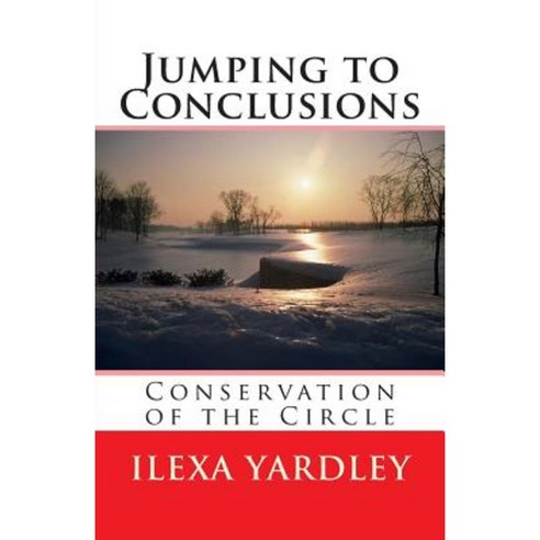 Jumping to Conclusions: Conservation of the Circle Paperback, Createspace Independent Publishing Platform