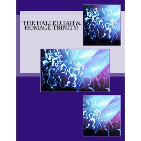 The Hallelujah & Homage Trinity! Paperback, Createspace Independent Publishing Platform