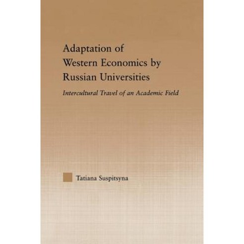 Adaptation of Western Economics by Russian Universities: Intercultural Travel of an Academic Field Paperback, Routledge
