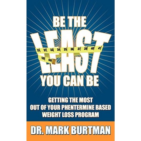 Be the Least You Can Be: Getting the Most Out of Your Phentermine Based Weight Loss Program Paperback, Authorhouse