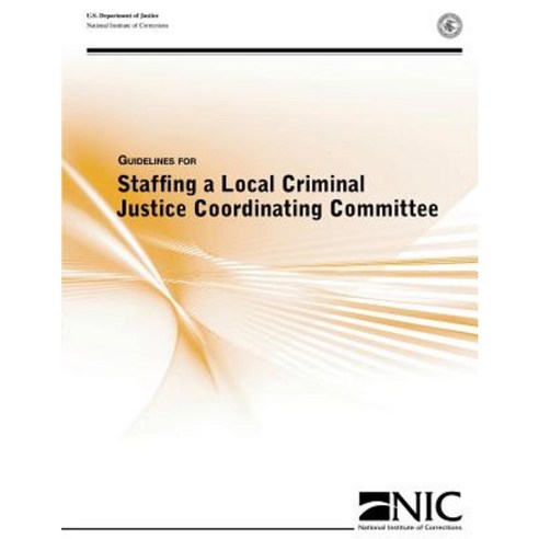 Guidelines for Staffing a Local Criminal Justice Coordinating Committee Paperback, Createspace Independent Publishing Platform