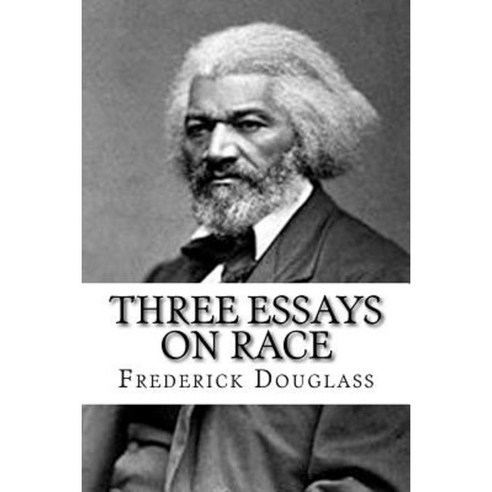 Three Essays on Race Paperback, Createspace Independent Publishing Platform