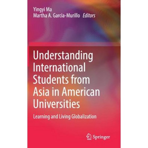 Understanding International Students from Asia in American Universities: Learning and Living Globalization Hardcover, Springer